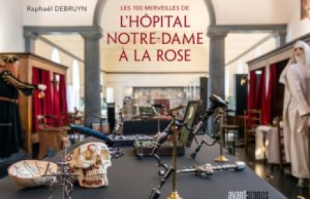 &quot;Les 100 merveilles de l'Hôpital Notre Dame à la Rose&quot; 